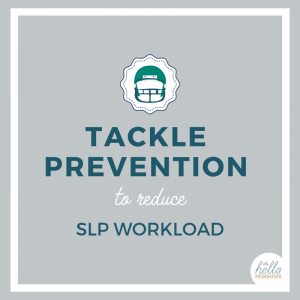 Prevention to Reduce SLP Workload